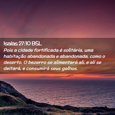 Picture 02 - Isaías 27:10 BSL - Pois a cidade fortificada é solitária, uma - Bible Verse Picture