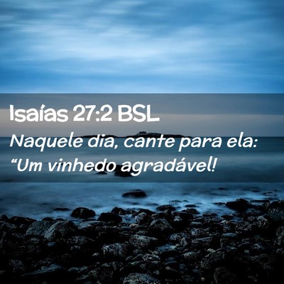 Picture 02 - Isaías 27:2 BSL - Naquele dia, cante para ela: “Um vinhedo - Bible Verse Picture