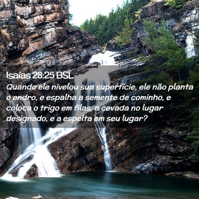 Picture 02 - Isaías 28:25 BSL - Quando ele nivelou sua superfície, ele não - Bible Verse Picture