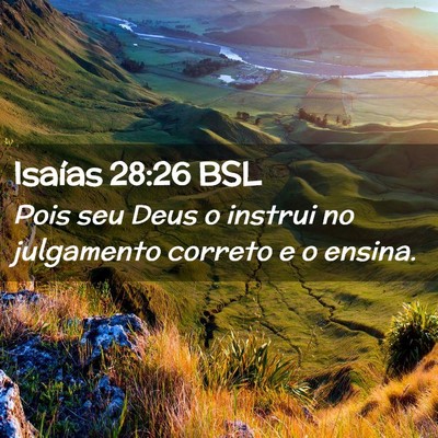 Picture 02 - Isaías 28:26 BSL - Pois seu Deus o instrui no julgamento correto e o - Bible Verse Picture