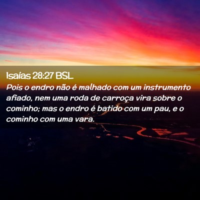 Picture 02 - Isaías 28:27 BSL - Pois o endro não é malhado com um instrumento - Bible Verse Picture