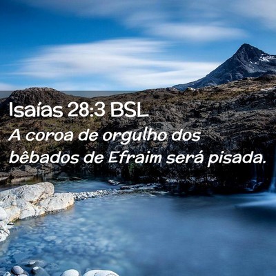 Picture 02 - Isaías 28:3 BSL - A coroa de orgulho dos bêbados de Efraim será - Bible Verse Picture