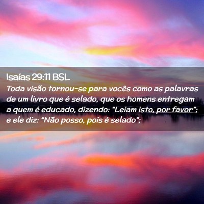 Picture 02 - Isaías 29:11 BSL - Toda visão tornou-se para vocês como as - Bible Verse Picture