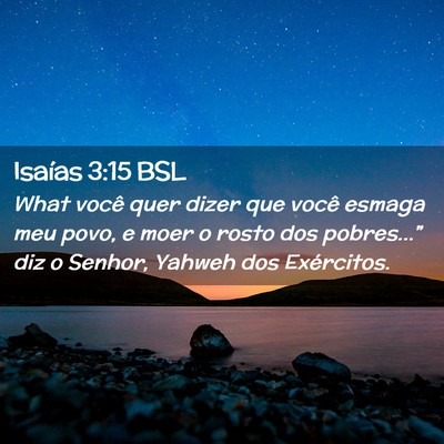Picture 02 - Isaías 3:15 BSL - What você quer dizer que você esmaga meu povo, - Bible Verse Picture
