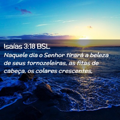 Picture 02 - Isaías 3:18 BSL - Naquele dia o Senhor tirará a beleza de seus - Bible Verse Picture