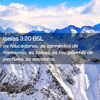 Picture 02 - Isaías 3:20 BSL - os toucadores, as correntes de tornozelo, as - Bible Verse Picture