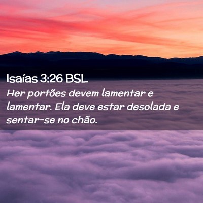 Picture 02 - Isaías 3:26 BSL - Her portões devem lamentar e lamentar. Ela deve - Bible Verse Picture