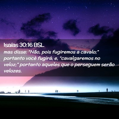 Picture 02 - Isaías 30:16 BSL - mas disse: “Não, pois fugiremos a cavalo;” - Bible Verse Picture