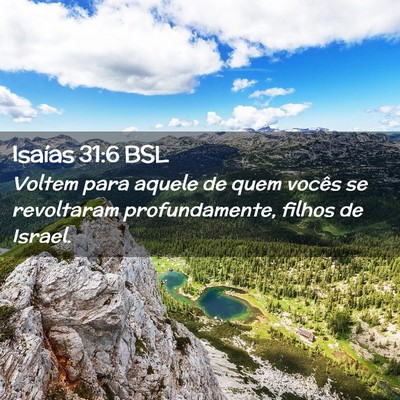 Picture 02 - Isaías 31:6 BSL - Voltem para aquele de quem vocês se revoltaram - Bible Verse Picture