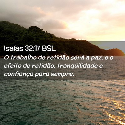Picture 02 - Isaías 32:17 BSL - O trabalho de retidão será a paz, e o efeito de - Bible Verse Picture