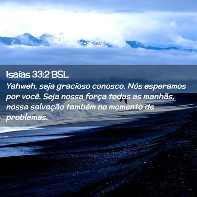 Picture 02 - Isaías 33:2 BSL - Yahweh, seja gracioso conosco. Nós esperamos por - Bible Verse Picture