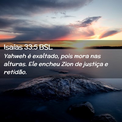 Picture 02 - Isaías 33:5 BSL - Yahweh é exaltado, pois mora nas alturas. Ele - Bible Verse Picture