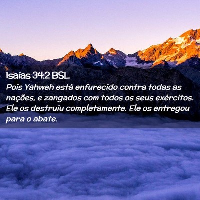 Picture 02 - Isaías 34:2 BSL - Pois Yahweh está enfurecido contra todas as - Bible Verse Picture