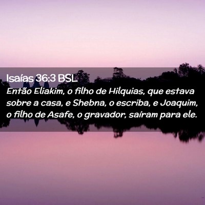 Picture 02 - Isaías 36:3 BSL - Então Eliakim, o filho de Hilquias, que estava - Bible Verse Picture