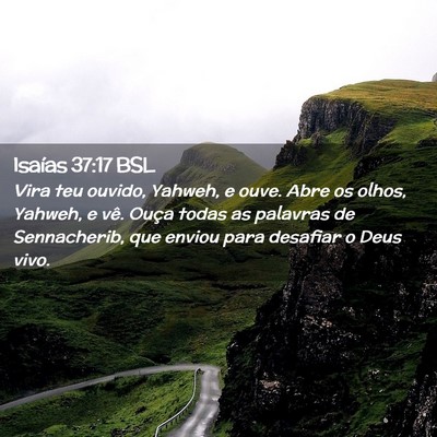 Picture 02 - Isaías 37:17 BSL - Vira teu ouvido, Yahweh, e ouve. Abre os olhos, - Bible Verse Picture