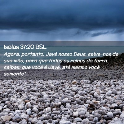 Picture 02 - Isaías 37:20 BSL - Agora, portanto, Javé nosso Deus, salve-nos de - Bible Verse Picture