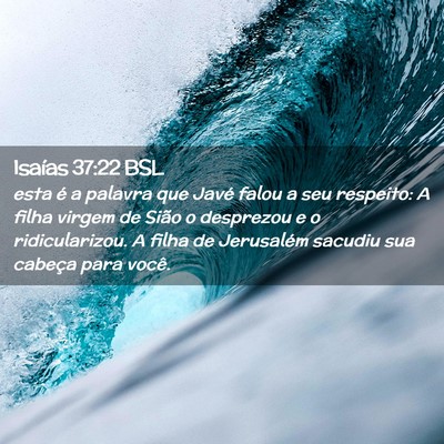 Picture 02 - Isaías 37:22 BSL - esta é a palavra que Javé falou a seu respeito: - Bible Verse Picture