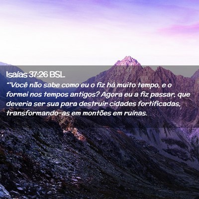 Picture 02 - Isaías 37:26 BSL - “'Você não sabe como eu o fiz há muito - Bible Verse Picture