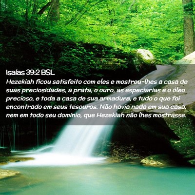 Picture 02 - Isaías 39:2 BSL - Hezekiah ficou satisfeito com eles e mostrou-lhes - Bible Verse Picture