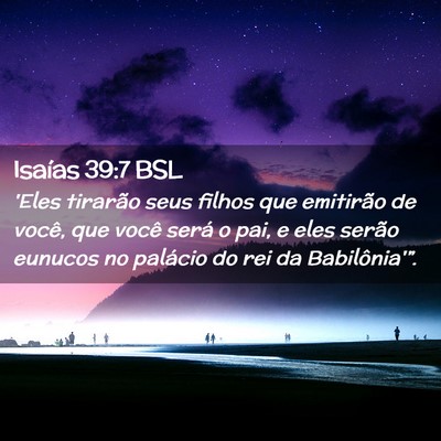 Picture 02 - Isaías 39:7 BSL - 'Eles tirarão seus filhos que emitirão de - Bible Verse Picture
