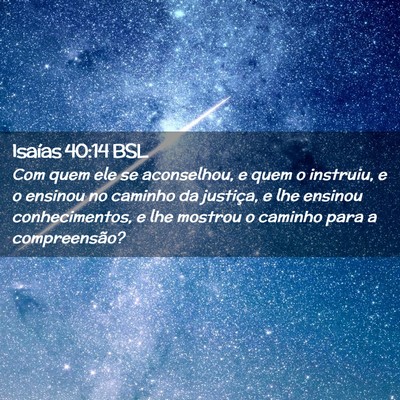 Picture 02 - Isaías 40:14 BSL - Com quem ele se aconselhou, e quem o instruiu, e - Bible Verse Picture