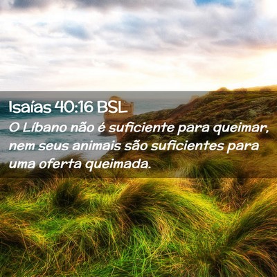 Picture 02 - Isaías 40:16 BSL - O Líbano não é suficiente para queimar, nem - Bible Verse Picture