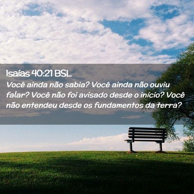 Picture 02 - Isaías 40:21 BSL - Você ainda não sabia? Você ainda não ouviu - Bible Verse Picture