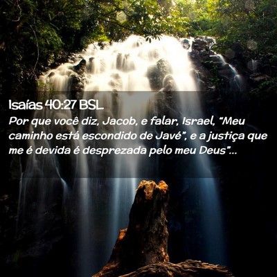 Picture 02 - Isaías 40:27 BSL - Por que você diz, Jacob, e falar, Israel, “Meu - Bible Verse Picture