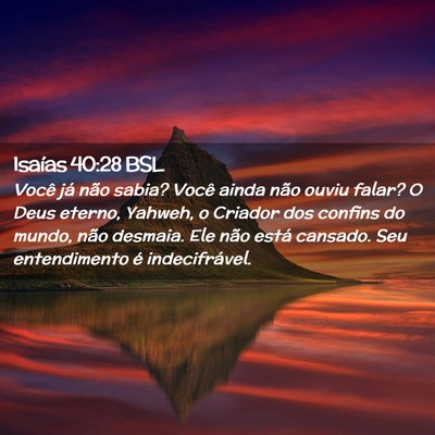 Picture 02 - Isaías 40:28 BSL - Você já não sabia? Você ainda não ouviu - Bible Verse Picture