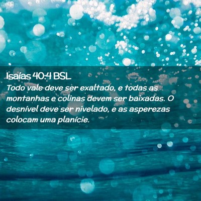Picture 02 - Isaías 40:4 BSL - Todo vale deve ser exaltado, e todas as montanhas - Bible Verse Picture