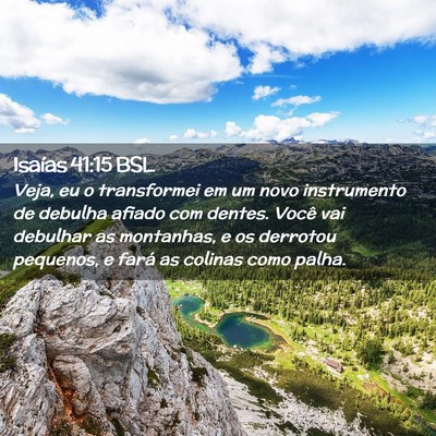 Picture 02 - Isaías 41:15 BSL - Veja, eu o transformei em um novo instrumento de - Bible Verse Picture