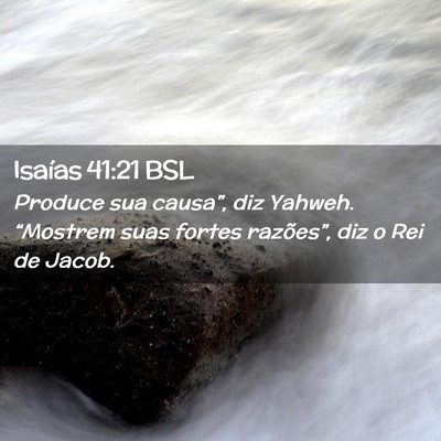 Picture 02 - Isaías 41:21 BSL - Produce sua causa”, diz Yahweh. “Mostrem suas - Bible Verse Picture