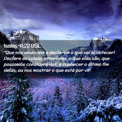 Picture 02 - Isaías 41:22 BSL - “Que nos anunciem e declarem o que vai - Bible Verse Picture