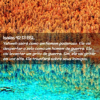 Picture 02 - Isaías 42:13 BSL - Yahweh sairá como um homem poderoso. Ele vai - Bible Verse Picture
