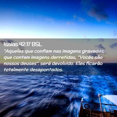 Picture 02 - Isaías 42:17 BSL - “Aqueles que confiam nas imagens gravadas, que - Bible Verse Picture