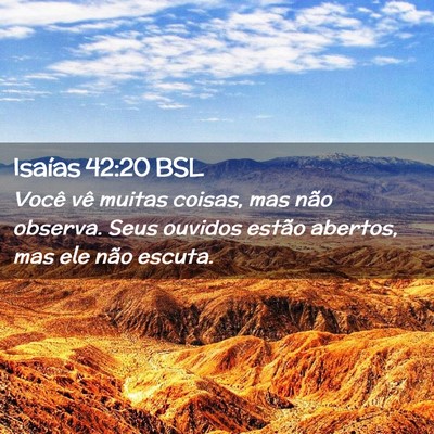 Picture 02 - Isaías 42:20 BSL - Você vê muitas coisas, mas não observa. Seus - Bible Verse Picture