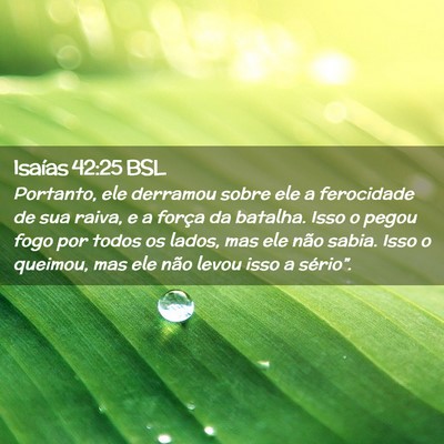 Picture 02 - Isaías 42:25 BSL - Portanto, ele derramou sobre ele a ferocidade de - Bible Verse Picture