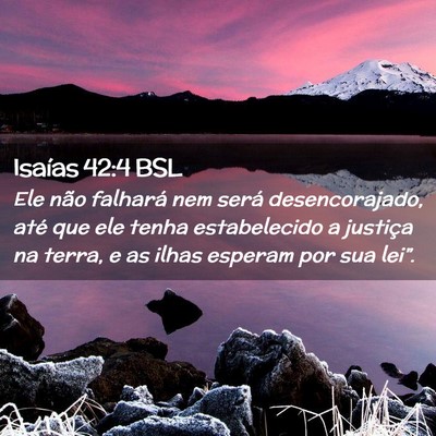 Picture 02 - Isaías 42:4 BSL - Ele não falhará nem será desencorajado, até - Bible Verse Picture