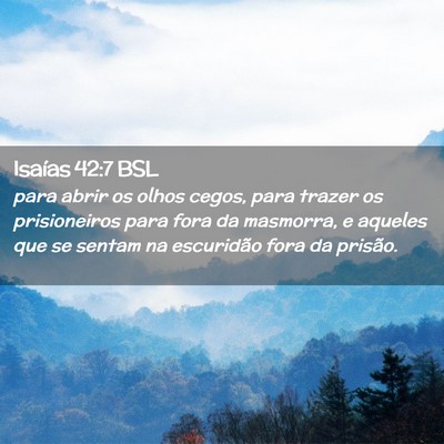 Picture 02 - Isaías 42:7 BSL - para abrir os olhos cegos, para trazer os - Bible Verse Picture