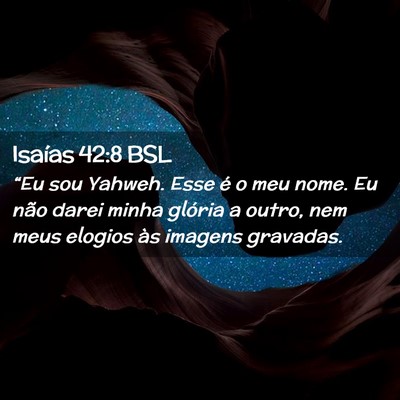Picture 02 - Isaías 42:8 BSL - “Eu sou Yahweh. Esse é o meu nome. Eu não - Bible Verse Picture