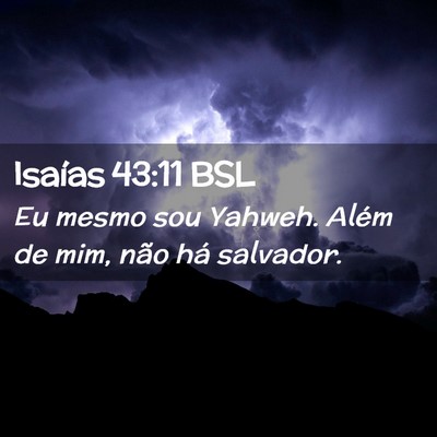 Picture 02 - Isaías 43:11 BSL - Eu mesmo sou Yahweh. Além de mim, não há - Bible Verse Picture