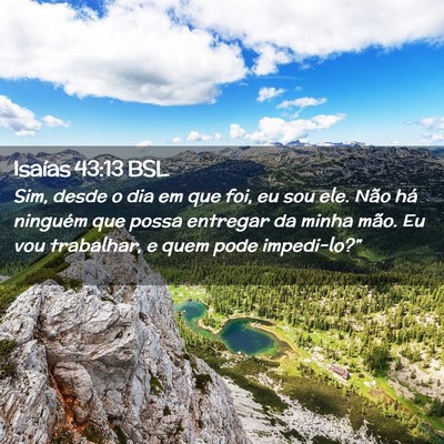 Picture 02 - Isaías 43:13 BSL - Sim, desde o dia em que foi, eu sou ele. Não há - Bible Verse Picture