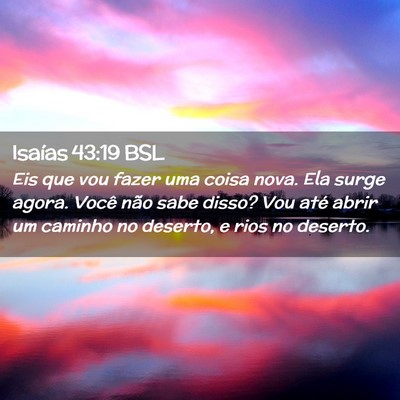 Picture 02 - Isaías 43:19 BSL - Eis que vou fazer uma coisa nova. Ela surge - Bible Verse Picture