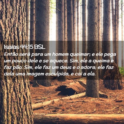 Picture 02 - Isaías 44:15 BSL - Então será para um homem queimar; e ele pega um - Bible Verse Picture