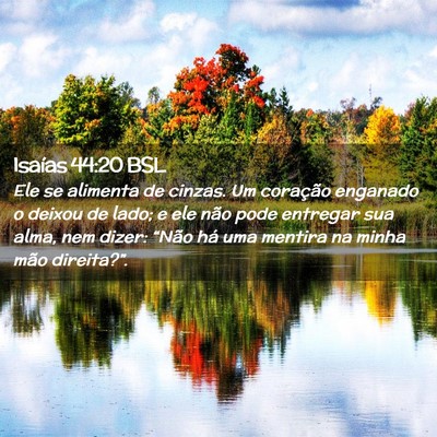 Picture 02 - Isaías 44:20 BSL - Ele se alimenta de cinzas. Um coração enganado - Bible Verse Picture