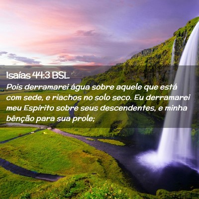 Picture 02 - Isaías 44:3 BSL - Pois derramarei água sobre aquele que está com - Bible Verse Picture