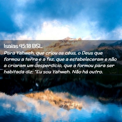 Picture 02 - Isaías 45:18 BSL - Para Yahweh, que criou os céus, o Deus que - Bible Verse Picture