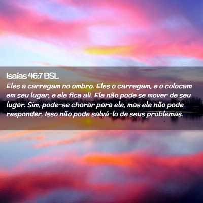 Picture 02 - Isaías 46:7 BSL - Eles a carregam no ombro. Eles o carregam, e o - Bible Verse Picture