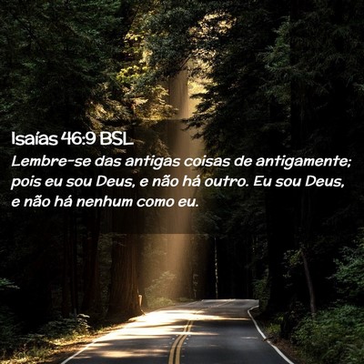 Picture 02 - Isaías 46:9 BSL - Lembre-se das antigas coisas de antigamente; pois - Bible Verse Picture