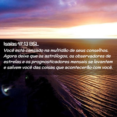 Picture 02 - Isaías 47:13 BSL - Você está cansado na multidão de seus - Bible Verse Picture